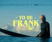 To Be Frank explores authenticity and community in surfing via Frank Paine, a 73-year-old South Bay icon and humble local legend whose life orbits around a two-block stretch of beach. His unforgettable mustache and magnetic spirit are what most first notice, but Frank’s deeper layers expose a depth that might answer some questions that us surfers continually ask ourselves. Surfing, which, for some, becomes lost in isolation, is made whole again with Frank — welcoming, inspiring, kind and com