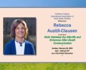 Full Title: Reiki Validates the Afterlife and Enhances After-Death CommunicationnnRebecca Austill-Clausen is a Reiki Master, Occupational Therapist, Award-Winning Author, and Inspirational Speaker. In 1995, she had a Spiritually Transformational Experience upon discovering she could speak with her deceased 37-year-old brother, even though she had no psychic or spiritual experience at the time. nnRebecca looked for a teacher to help replicate this after-death communication discovery. This search