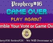 PROPHECY#16nGamble Your Vote or Game Over?nSeries#24 ‘We Will Overcome n/2020’nRecorded; December 13, 2020nnThe One Arm Bandit:nYour voting methods have turned into a Casino Affair rather than an Election. It is nothing more than a Game and you are being played. Your Voting Booth works more like a Slot Machine. Today both are now known as the One Arm Bandit or the Voter’s Button where everything gets lost.nHow much longer are you willing to keep losing before the Game is Over? Or do you re