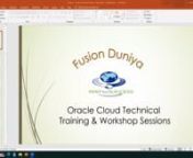 Session 1 - Oracle Fusion Cloud Technical (Including OIC and HCM Technical) - Fusion Duniya Training & Consulting from hcm cloud training