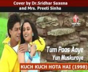 Tum paas aaye...(Kuch Kuch Hota Hai-1998) sung by Dr.Sridhar Saxena and Mrs.Preeti Sinha from kuch kuch hota hai by dj juma khan