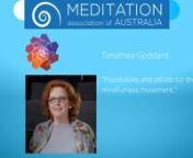 Possibilities and pitfalls for the mindfulness movement. leading MBSR teacher, Director of Openground and Director of Training with the Mindfulness Training Institute-ANZ, speaks about the possibilities and pitfalls for the mindfulness movement. nnnTimothea Goddard BA, Dip. Psychotherapy (ANZAP) has broad experience as a psychotherapist, educator mindfulness teacher having trained in humanistic, psychodynamic, systemic and somatic psychotherapies as well as being grounded in a range of mindfulne