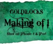 GOLDILOCKS is an episodic mobile action series.nShot entirely on iPhone 4 and iPod Touch.nn=========nRECENT PRESSn==========nnNY Times -