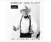 The Stirring Foot - Pilot EP1 - Ramblin' Jack Elliott from tom lark go get a job