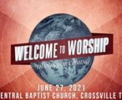 Worship Service for June 27, 2021 from Central Baptist Church in Crossville TNnnWelcome - Rev. Roland SmithnnWorship Songs -Midnight Cry / The Lion and the Lamb / What A Beautiful Name / Forever (We Sing Hallelujah)nnSpecial Announcement - Community Groups Start in SeptembernnMessage - The Church that Gathered - The Local Church and Global Missions