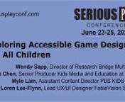 Wendy Sapp, Director of Research Bridge Multimedia; Michelle Chen, Senior Producer Kids Media and Education at WNET; Mylo Lam, Assistant Content Director PBS KIDS Digital; Loren Lee-Flynn, Lead UX/UI Designer FableVision Studios;nnEnsuring accessibility for people with disabilities to games is a challenging but worthwhile endeavor. If we start with accessibility at the forefront of the development process, we simplify the process of including all children as potential users. The panel presenters