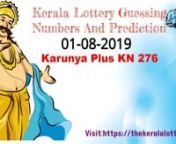 Visit https://keralalotterydaily.com/ forKerala Lottery Guessingn Kerala Lottery Guessing Today Karunya Plus KN 276 on 01-08-2019. Check Today Kerala Lottery கேரளா லாட்டரி முடிவு Karunya Plus KN 276 Guessing tricks and wining numbers on August 1st 2019. We provide these Kerala lottery speculating numbers based on various techniques so you have even more chances of winning Kerala Lottery. So watch videos of best possible Kerala Lottery Guessing numbers and tr
