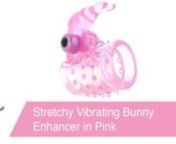 https://www.pinkcherry.com/products/stretchy-vibe-bunny-enhancer-in-pink?variant=12593469915221 (PinkCherry US)nhttps://www.pinkcherry.ca/products/stretchy-vibe-bunny-enhancer-in-pink?variant=12476418981982 (PinkCherry Canada) nnAdding extra support and comfort to sexy escapades, the Bunny Enhancer is a great toy for couples to enjoy together, upping pleasure for both mates. nnStretching easily to fit snugly over the base of the penis, the thick, soft textured sleeve reaches down and around to a