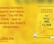 This is a preview of the digital audiobook of The Hill We Climb—An Inaugural Poem for the Country by Amanda Gorman, available on Libro.fm at https://libro.fm/audiobooks/9780593460894. nnLibro.fm is the first audiobook company to directly support independent bookstores. Libro.fm&#39;s bookstore partners come in all shapes and sizes but do have one thing in common: being fiercely independent. Your purchases will directly support your chosen bookstore. nnnThe Hill We ClimbnAn Inaugural Poem for the C