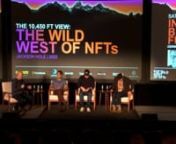 Dermot McCormack, President at LiveXLive, Leeor Shimron, Strategic Partnerships at Kraken Exchange, Zack Seward, Editor in Chief of CoinDesk and Shelly Palmer, business advisor speaking how will the Web3 platforms evolve.n#10450FT VIEW: The Wild West of NFTs. 02/12/22