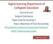 Objectives of Cost Accounting by Sudharani R Assistant Professor GFGC Chikkanayakanahalli.mp4 from sudharani