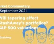 Watch Freddy Lim, StashAway Co-founder and Chief Investment Officer and Stephanie Leung, Group Deputy CIO, discuss the latest global events and their potential impact on the markets and on our investment portfolios.nnIn this episode:nn1. Will the central bank’s tapering affect StashAway portfolios? [0:08]n2. The metrics to look at when assessing the S&amp;P 500’s valuation [3:20]nnCheck out our upcoming webinarsnnSingapore, Malaysia, MENA, and Hong KongnAn Insider’s Guide to Fundraising fo