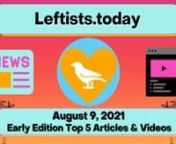 A new set of stories in the early Monday, 8/9 http://Leftists.today, summarizing the Top 10 articles &amp; videos in today&#39;s early https://IndependentLeft.news - your #1 source for ALL the best content on the political left in ONE place, free from corporate advertiser influence! Perspectives legacy media doesn&#39;t want you to hear. #IndependentLeftTop5 #SupportIndependentMedia #M4M4ALL #news #analysis #leftists #FreeAssangeNOW #directaction #mutualaid #FreeCommanderXnnTop Headlines:n*&#39;Code Red f