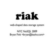 As part of our NYC NoSQL Fall &#39;09 mini-conference, Bryan Fink of Basho Technologies was nice enough to give a short presentation of his company&#39;s riak product.nnThis is shaped by the Amazon Dynamo document, and provides a decentralized key-value store with map/reduce and HTTP/JSON queries making it ideal for web apps.nnAnd of course, no SQL.nnYou can see the full slides from Bryan&#39;s talk including his comments at:nnhttp://riak.basho.com/nyc-nosql/