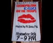 Pi Phi was one of 30 sorority chapters chosen to host a Kisses for the Troops event!nnKisses for the Troops was created by Cosmopolitan in partnership with the USO. The main event each year on Veteran&#39;s Day has always been held in Times Square on Military Island. During that day, women stop by, receive a complimentary lip color application (courtesy of Maybelline New York), kiss a postcard and write a message of love and support from back home to our boys and girls overseas.nnThe Kisses for the
