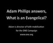 Adam Phillips is a Evangelical Covenant Church minister and director of faith mobilization for the ONE Campaign, www.one.org.nnThis video is the latest installment in an ongoing series at Sojourner&#39;s God&#39;s Politics blog (blog.sojo.net) where we&#39;ve asked leading clergy, writers, scholars, artists, activists and others who self-identify as