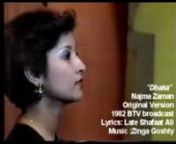 This video song was broadcasted in Bangladesh Television (BTV) in 1982, as captioned. The singer is Najma Zaman of Zinga Goshthy. The group, consisted of a number of siblings, now resides in United States. A second generation &#39;Zinga&#39;, formed by the children of the siblings, is active amid the Bangladeshi community in North America.nnThe song is a tribute to Dhaka amid the critical moment when the government is totally out to divide its jurisdiction into two parts without any good reason.nn-nn&#39;