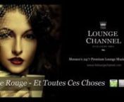 Monaco&#39;s 24/7 Premium Lounge Music Radio.nhttp://theloungechannel.comnhttp://www.facebook.com/TheLoungeChannelnFrom the album: Hotel Costes 9 by Stephane PompougnacniTunes Store: https://itunes.apple.com/us/album/hotel-costes-vol.-9-mixed/id394876722nAmazon MP3 Store: http://www.amazon.com/s/ref=ntt_srch_drd_B001GGZRIC?ie=UTF8&amp;field-keywords=Rouge%20Rouge%20featuring%20Karin%20Viard&amp;index=digital-music&amp;search-type=ss
