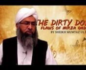 The Dirty Dozen flaws of Mirza QadiyaninBy Sheikh Mumtaz ul haqn[More lectures by the Sheikh: tiny.cc/sheikhmumtaz]nnThis is a special session for the average person on &#39;some&#39; of the mistakes of Mirza Ghulam Ahmad Qadiyani, the founder of the Qadiyani/Ahmadi sect. nThis is a condensed course detailing 12 flaws of this false Prophet, which should be easily memorised and learnt by the Muslims so they can effectively give dawah to the Qadiyanies.nnVery easy to digest.nn0:00-03:49 = Introduction n03