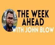 John Blow with the week ahead.
