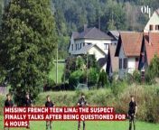 Missing French teen Lina: the suspect finally talks after being questioned for 4 hours from teen nua