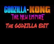 GODZILLA x KONG THE NEW EMPIRE: THE GODZILLA EDIT from kong shimu