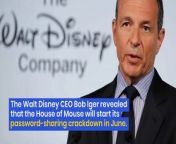 The Walt Disney CEO Bob Iger revealed that the House of Mouse will start its password-sharing crackdown in June.
