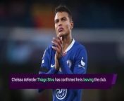 Chelsea defender Thiago Silva has confirmed he is leaving the club.