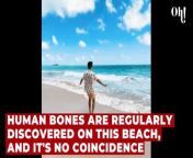 Human bones are regularly discovered on this beach, and it's no coincidence from beach indians
