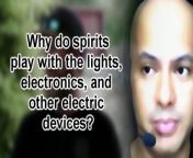 Most sought after answers:Why do spirits play with the lights, electronics, and other devices? from paranormal video sany leon