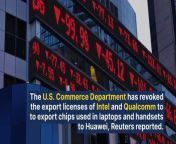 The United States has revoked the export licenses of Intel and Qualcomm to sell chips to China’s Huawei Technologies.