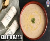 Learn how to make Kulith Ki Raab Recipe at home with our Chef Bhumika&#60;br/&#62;&#60;br/&#62;Raab is a very healthy and warm recipe which is specially prepared during winter. This winter recipe helps to increase the immune system and provide nutrients required during the winter season.&#60;br/&#62;&#60;br/&#62;&#60;br/&#62;Ingredients:&#60;br/&#62;200 gmsHorse Gram (ground)&#60;br/&#62;1 cup Water&#60;br/&#62;½ cup Water&#60;br/&#62;1 tbsp Ghee&#60;br/&#62;1 tsp Mustard Seeds&#60;br/&#62;A pinch of Asafoetida&#60;br/&#62;1 tsp Cumin Seeds&#60;br/&#62;1½ tsp Ginger-Garlic-Chilli Paste&#60;br/&#62;1 cup Water&#60;br/&#62;Salt (as per taste)&#60;br/&#62;Black Pepper Powder (as per taste)&#60;br/&#62;½ cup Water&#60;br/&#62;1 tsp Sugar&#60;br/&#62;Salt (as per taste)&#60;br/&#62;½ Lemon&#60;br/&#62;Ghee (for garnish)&#60;br/&#62;Coriander Leaves (for garnish)
